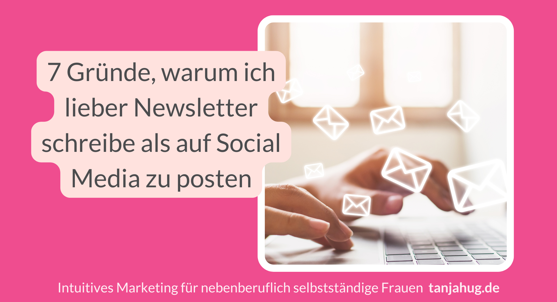 7 Gründe warum ich lieber Newsletter schreibe tanjahug.de 7 Gruende warum ich lieber Newsletter schreibe tanjahug.de