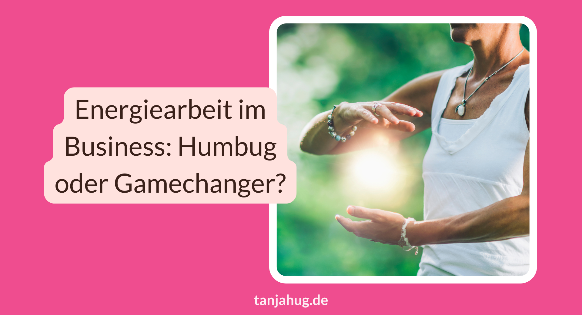 Energiearbeit im Business Humbug oder Gamechanger tanjahug.de Energiearbeit im Business