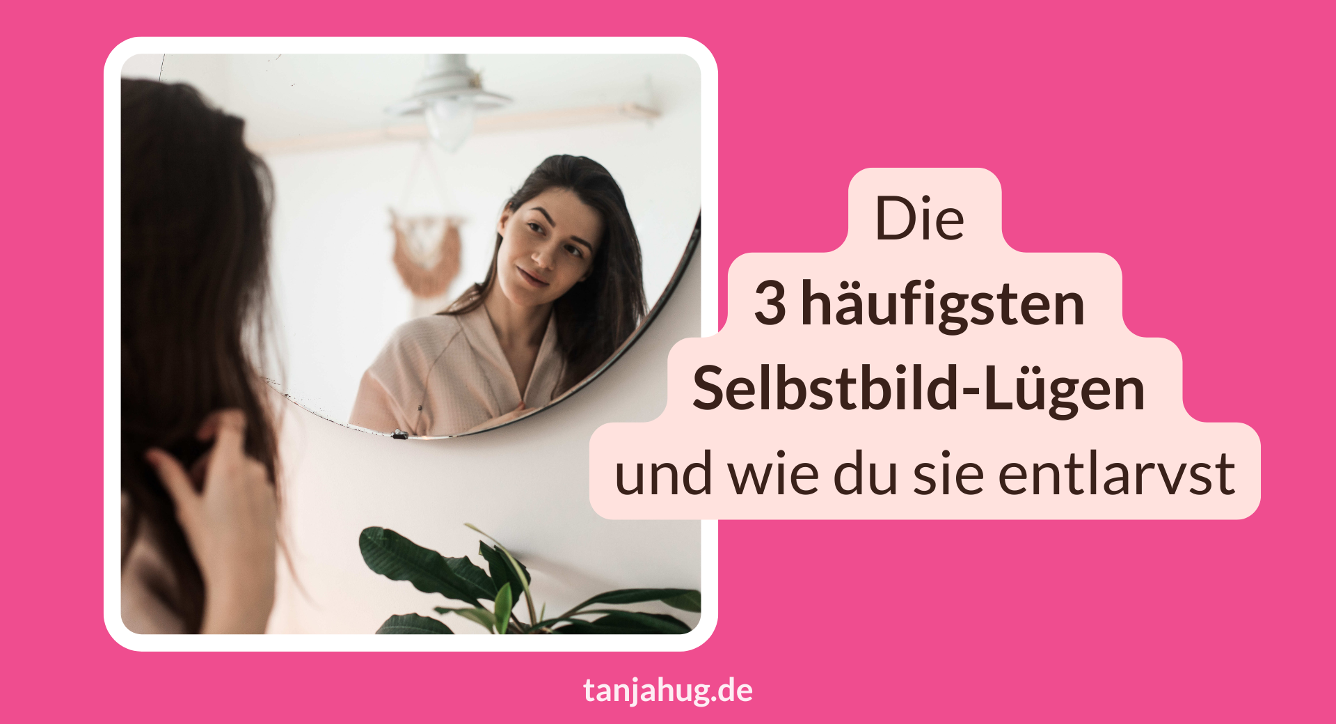 Selbstbild-Lügen - so entlarvst du sie tanjahug.de