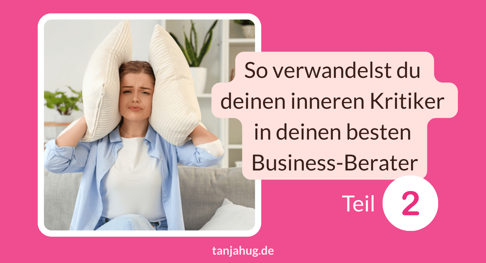 Innerer Kritiker bester Business-Berater Teil 2 tanjahug.de So verwandelst du deinen inneren Kritiker in deinen besten Business-Berater Teil 2