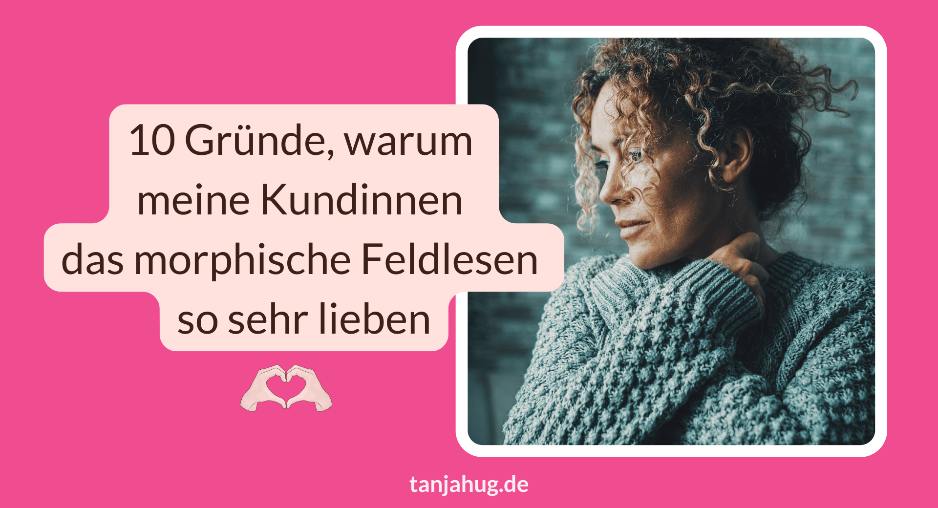 10 Gründe warum meine Kundinnen das morphische Feldlesen lieben