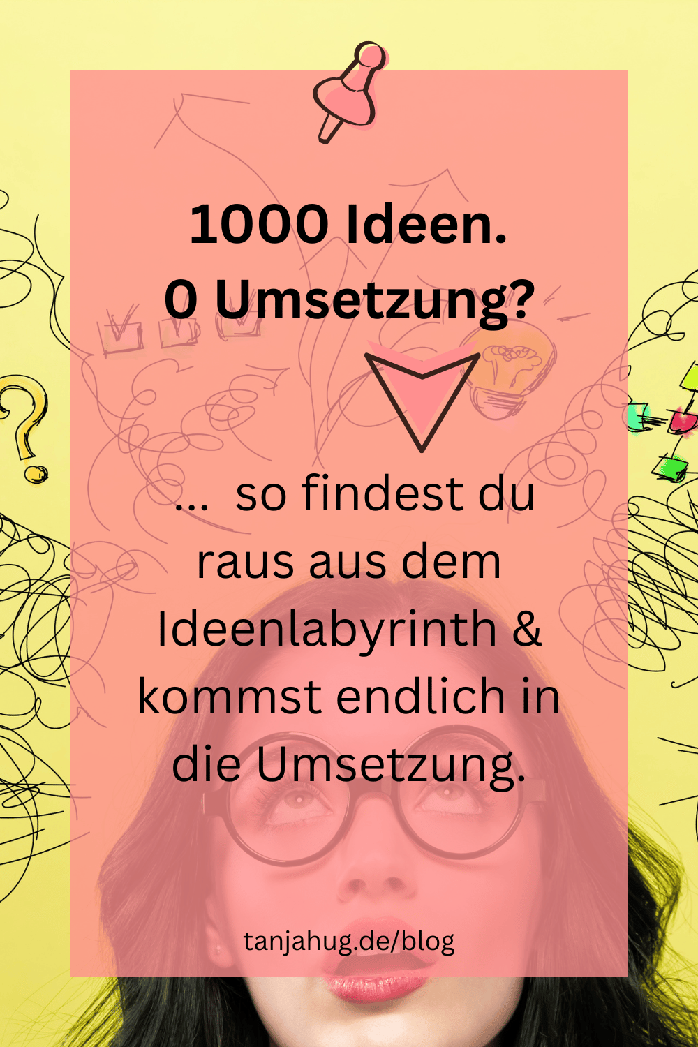Raus aus Ideenlabyrinth rein in Umsetzung tanjahug.de Raus aus dem Ideenlabyrinth rein in die Umsetzung